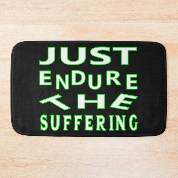 Item preview, JUST ENDURE THE SUFFERING designed and sold by Ralek.