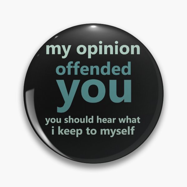 Item preview, my opinion offended you you should hear what i keep to myself designed and sold by manardesign.