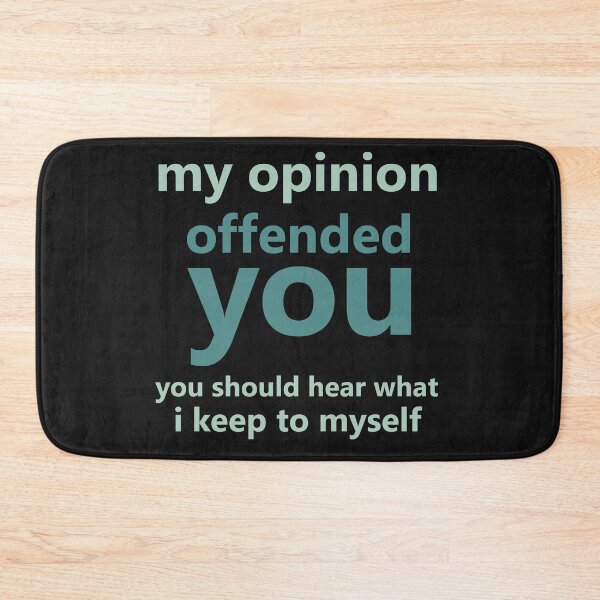 Item preview, my opinion offended you you should hear what i keep to myself designed and sold by manardesign.