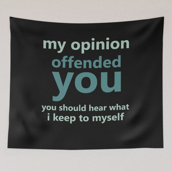 Item preview, my opinion offended you you should hear what i keep to myself designed and sold by manardesign.