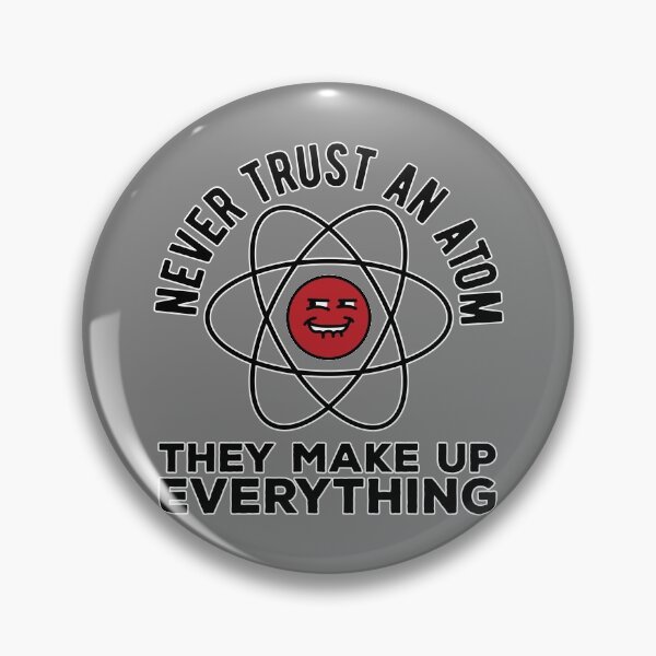 Item preview, Don't trust atoms. They make up everything Funny science pun  designed and sold by Daniel Lomelí.
