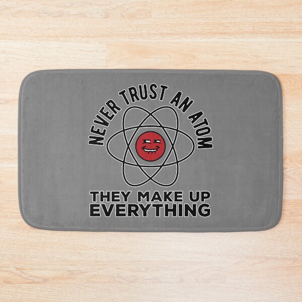 Item preview, Don't trust atoms. They make up everything Funny science pun  designed and sold by Daniel Lomelí.