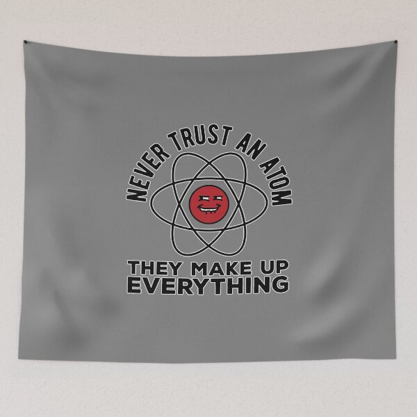 Item preview, Don't trust atoms. They make up everything Funny science pun  designed and sold by Daniel Lomelí.