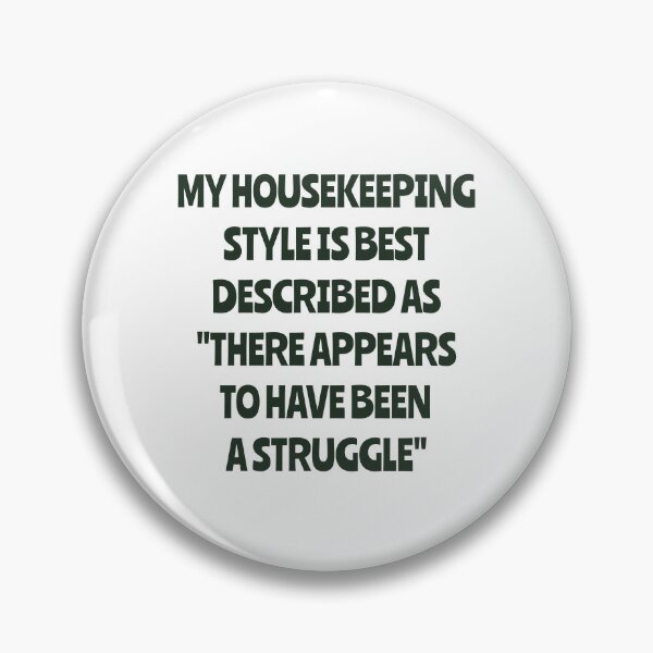 Item preview, My Housekeeping Style Is Best Described As There Appears To Have Been A Struggle designed and sold by LOVECURIO.
