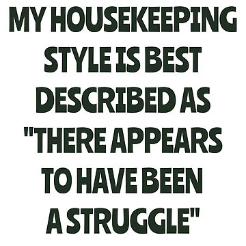 Artwork thumbnail, My Housekeeping Style Is Best Described As There Appears To Have Been A Struggle by LOVECURIO