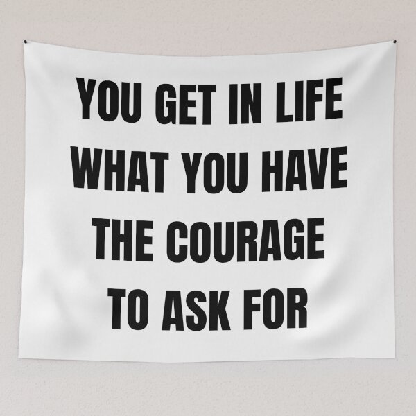 Item preview, You get in life what you have the courage to ask for designed and sold by Inspirationmotivation.
