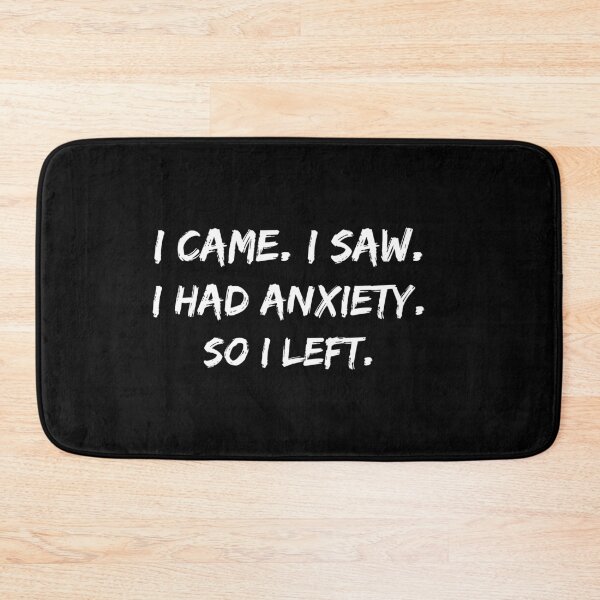 Item preview, I came I saw I had anxiety so I left, Anxiety got the better designed and sold by fra02.