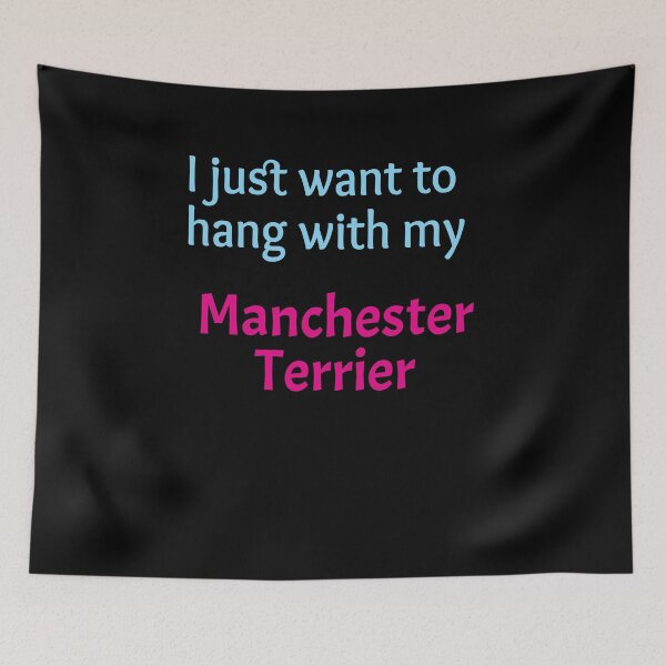 Item preview, Manchester Terrier, I just want to hang with my Manchester Terrier designed and sold by amrmab.