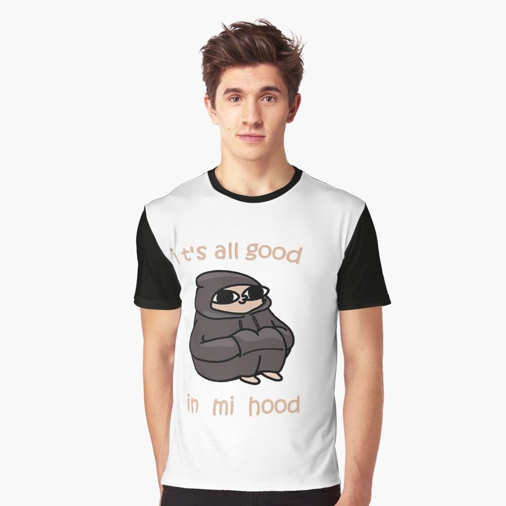 It S All Good In Mi Hood T Shirt By Artu Hoe Redbubble