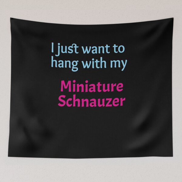 Item preview, Miniature Schnauzer, I just want to hang with my Miniature Schnauzer designed and sold by amrmab.