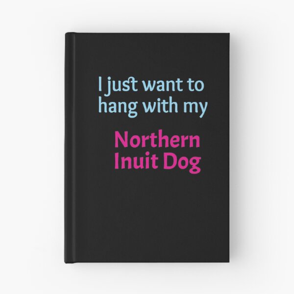 Item preview, Northern Inuit Dog, I just want to hang with my Northern Inuit Dog designed and sold by amrmab.