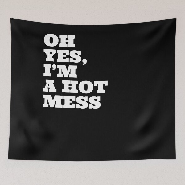 Item preview, Oh Yes I'm A Hot Mess designed and sold by Naive-Genius.