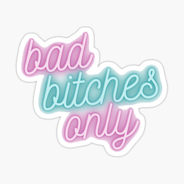 Bad Bitches Only Sticker For Sale By Allytc20 Redbubble