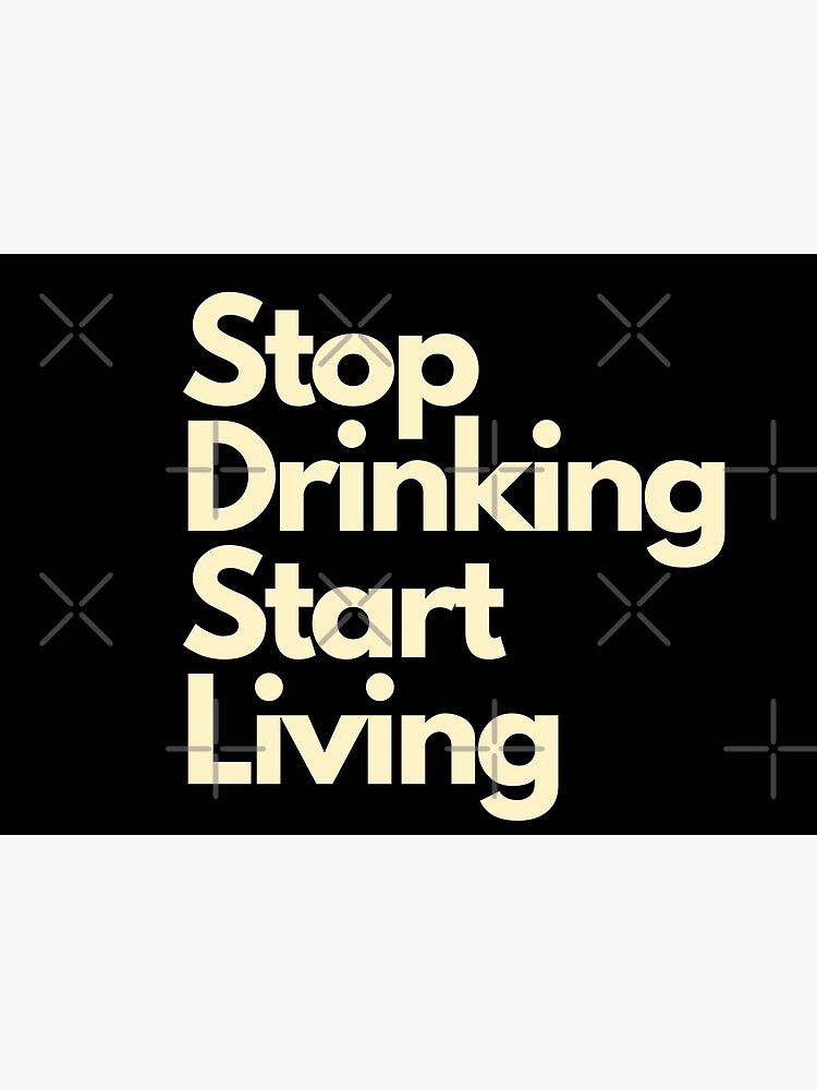 "Stop Drinking Start Living" Poster for Sale by JuliusAgen Redbubble
