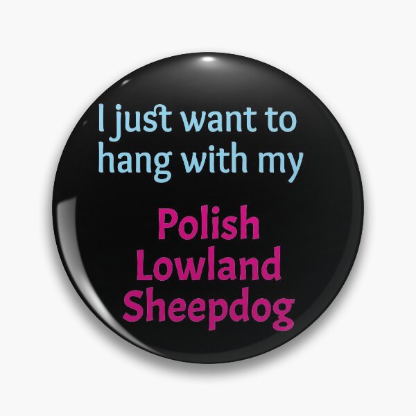 Item preview, Polish Lowland Sheepdog, I just want to hang with my Polish Lowland Sheepdog designed and sold by amrmab.