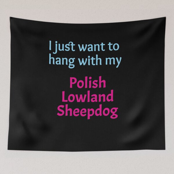 Item preview, Polish Lowland Sheepdog, I just want to hang with my Polish Lowland Sheepdog designed and sold by amrmab.