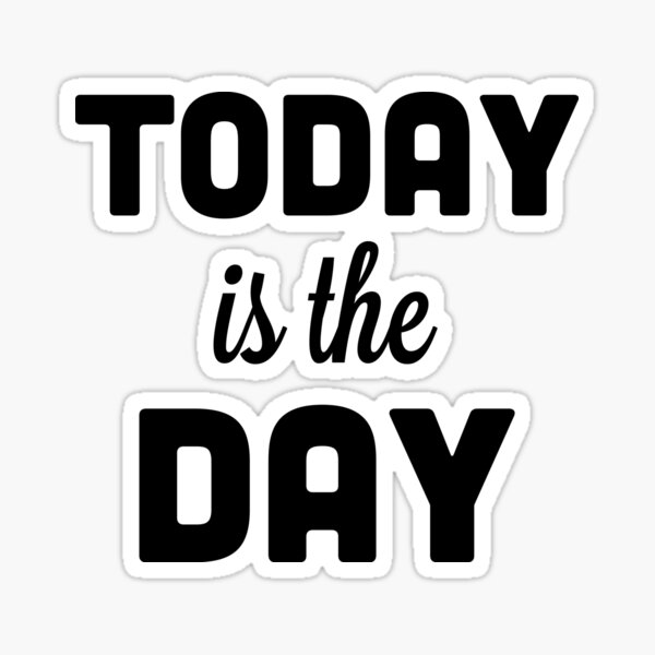 Today Is The Day Quote Sticker For Sale By Quarantine81 Redbubble 