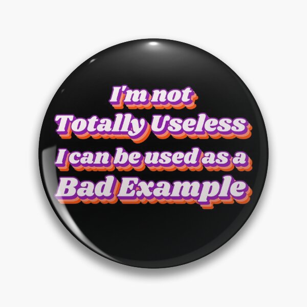 Item preview, I'm Not Totally Useless I Can Be Used As A Bad Example designed and sold by LadySaltwater.