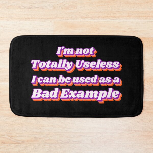 Item preview, I'm Not Totally Useless I Can Be Used As A Bad Example designed and sold by LadySaltwater.