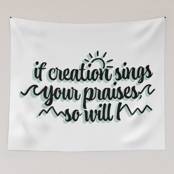 Item preview, if creation sings Your praises, so will I designed and sold by Eeg29.