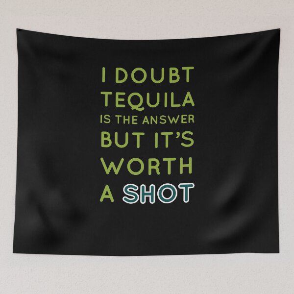 Item preview, Shot Of Tequilla Is Worth It designed and sold by Naive-Genius.