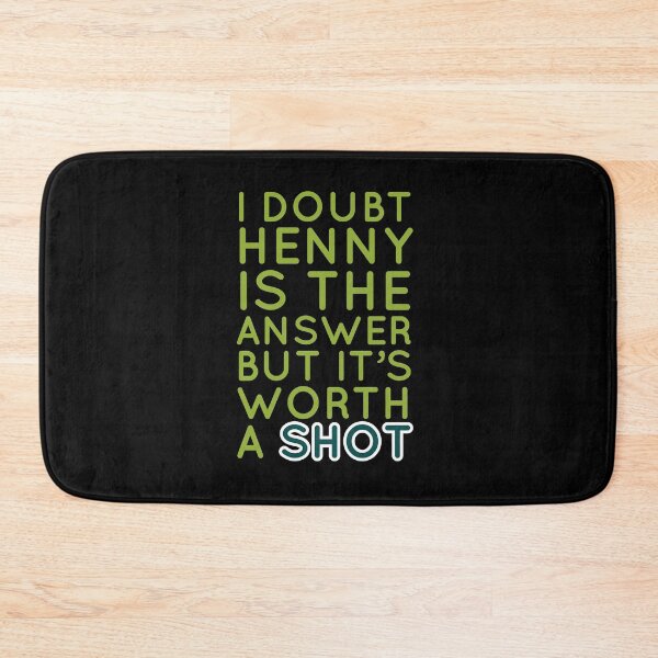 Item preview, Shot Of Henny Is Worth It designed and sold by Naive-Genius.