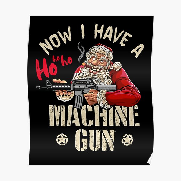 now i have a machine gun ho ho ho shirt