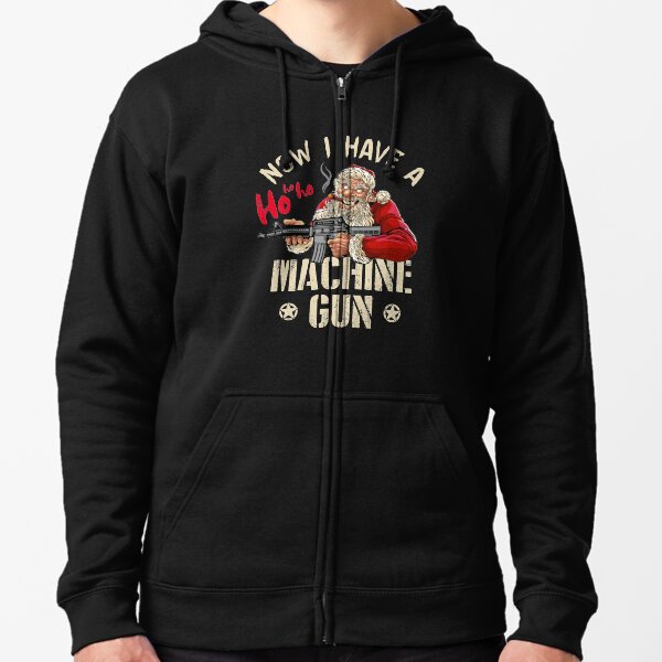 Now I Have A Machine Gun Ho Ho Ho Zipped Hoodie
