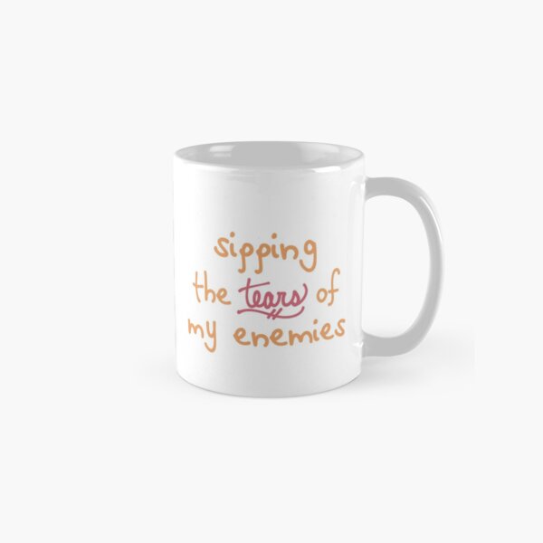 sipping the tears of my enemies - orange Classic Mug