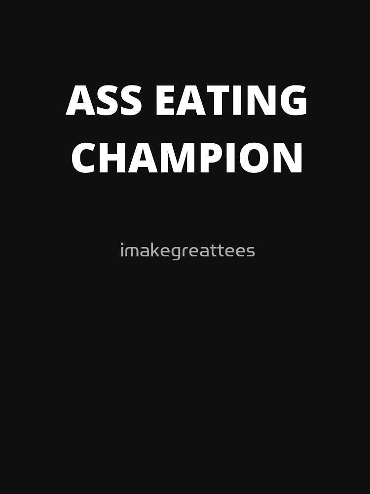 Ass Eating Champion T Shirt For Sale By Imakegreattees Redbubble Ass T Shirts Rimjob T