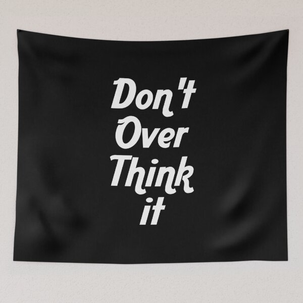 Item preview, Don't Over Think It designed and sold by graveitchy.