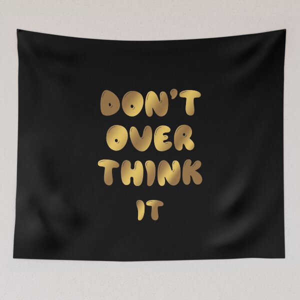 Item preview, Don't Over Think It designed and sold by graveitchy.