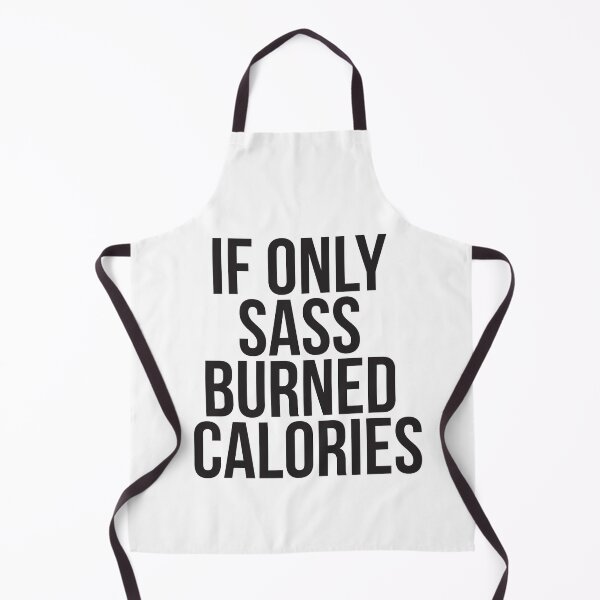Item preview, If only sass burned calories designed and sold by Masmalinncheek.