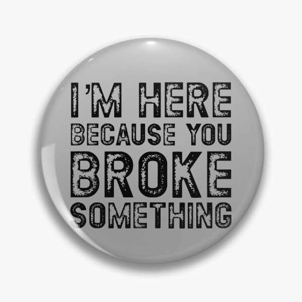 Item preview, I'm Here Because You Broke Something Handyman Mechanic Gear designed and sold by DynamicDesign.