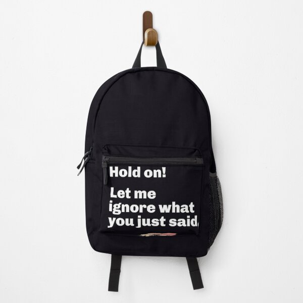 Item preview, "Hold On! Let Me Ignore What You Just Said." Assert yourself. Ignore stupid or disrespectful comments. designed and sold by JoelsCorner.