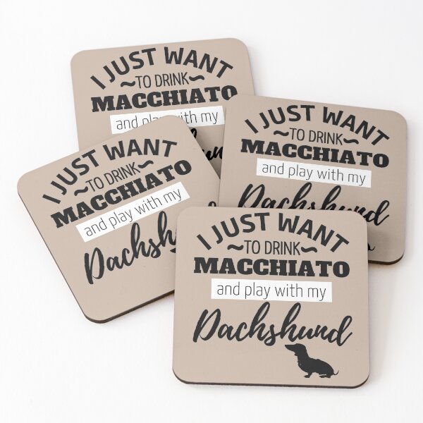 Item preview, I just want to drink Macchiato and play with my Dachshund designed and sold by TheDachshund.
