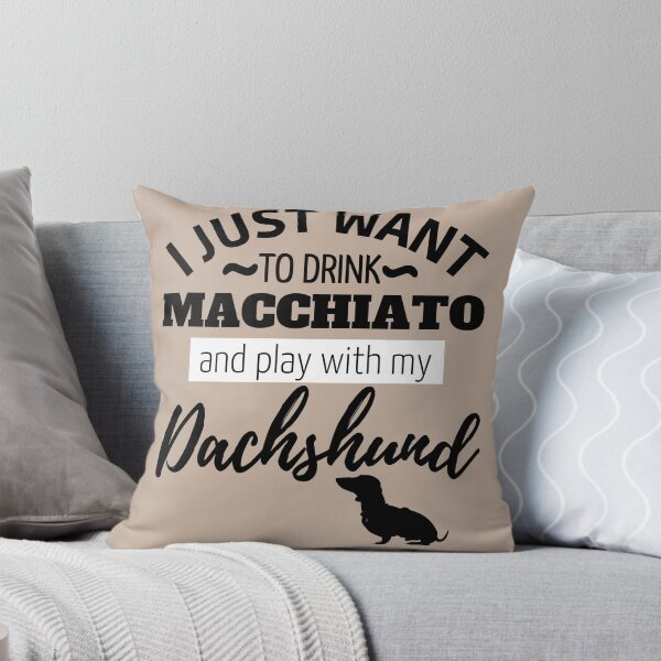 Item preview, I just want to drink Macchiato and play with my Dachshund designed and sold by TheDachshund.