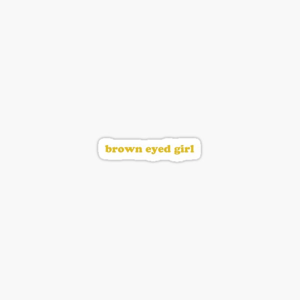 Item preview, "brown eyed girl" designed and sold by Feel-GoodPrints.
