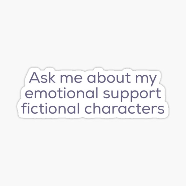 Item preview, Ask me about my emotional support fictional characters designed and sold by bellatierra.
