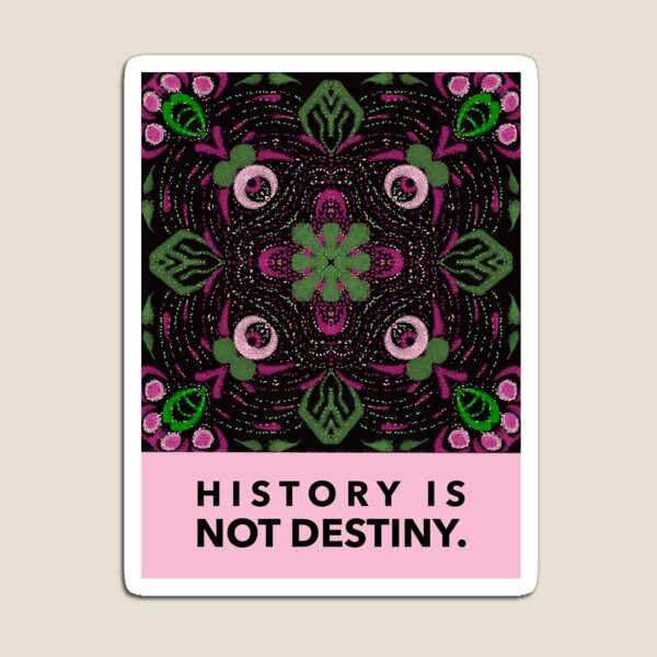 History is not destiny Magnet