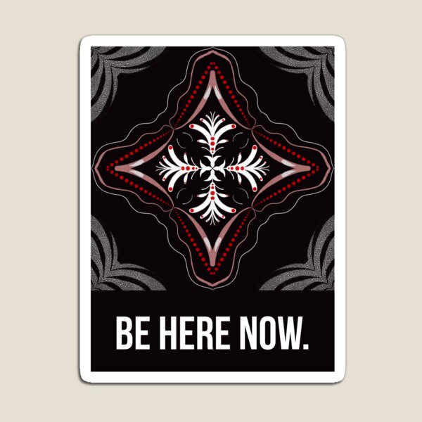 Be here now Magnet