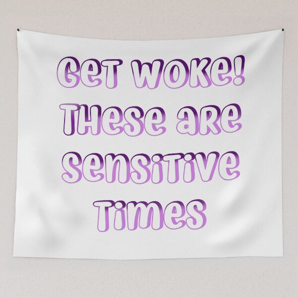 Item preview, get woke these are sensitive times designed and sold by mariahparker111.