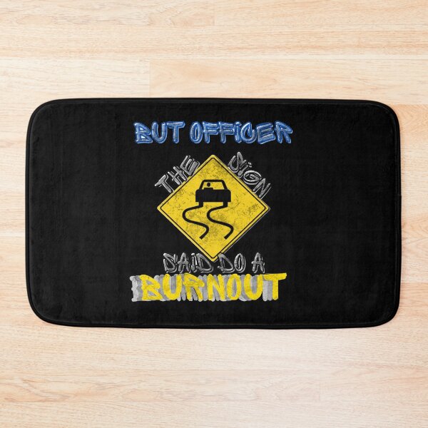 Item preview, But Officer The Sign Said Do A Burnout designed and sold by StephenMollie.