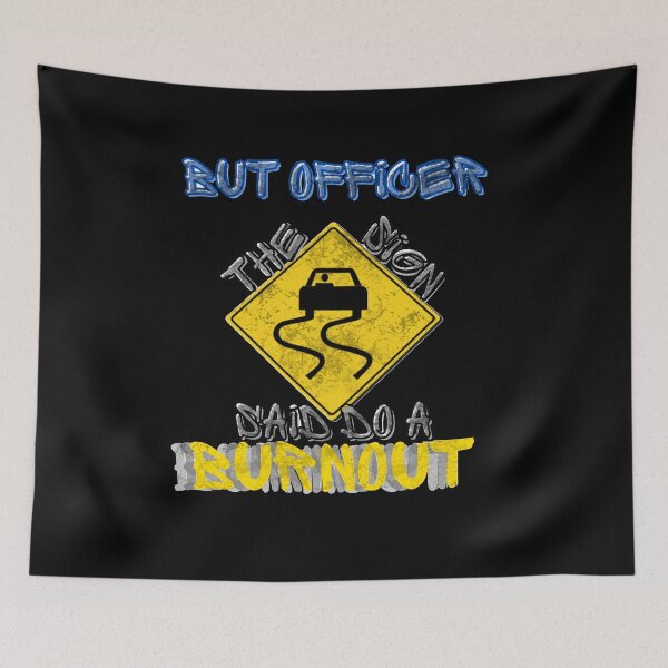 Item preview, But Officer The Sign Said Do A Burnout designed and sold by StephenMollie.