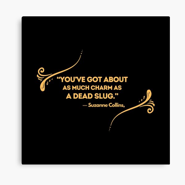 You’ve got about as much charm as a dead slug Canvas Print