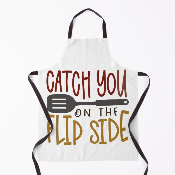 Item preview, Catch You on the Flip Side Cooking Humor Quotes for the Home Chef designed and sold by melanieb71.
