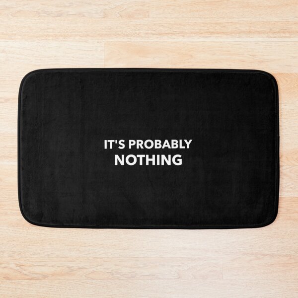 Item preview, It's Probably Nothing designed and sold by snarksnark.