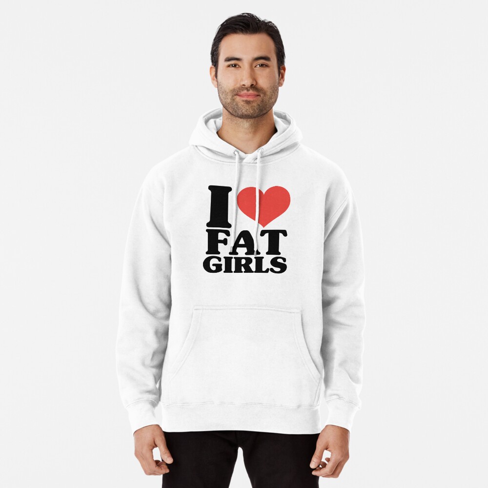 I LOVE FAT GIRLS T Shirt Stickers Mug More Pullover Hoodie