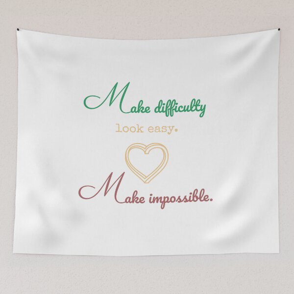 Item preview, make difficulty look easy, make impossible. designed and sold by Whimsy Works.