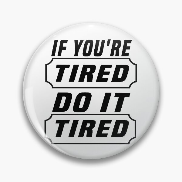 Item preview, if you're tired do it tired designed and sold by ibrastore.